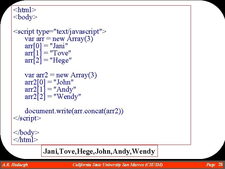 <html> <body> <script type="text/javascript"> var arr = new Array(3) arr[0] = "Jani" arr[1] =