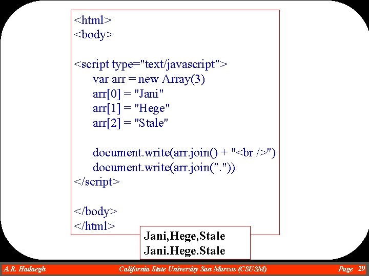 <html> <body> <script type="text/javascript"> var arr = new Array(3) arr[0] = "Jani" arr[1] =