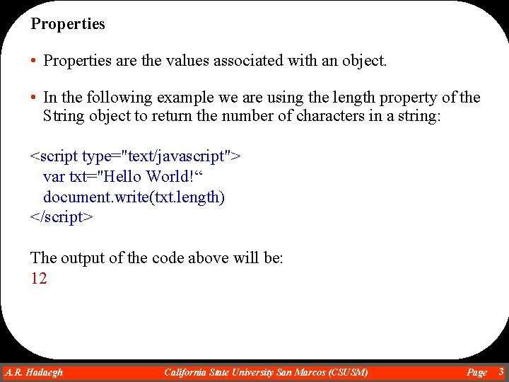 Properties • Properties are the values associated with an object. • In the following