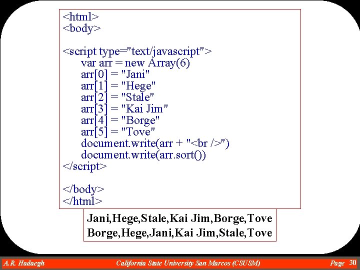 <html> <body> <script type="text/javascript"> var arr = new Array(6) arr[0] = "Jani" arr[1] =