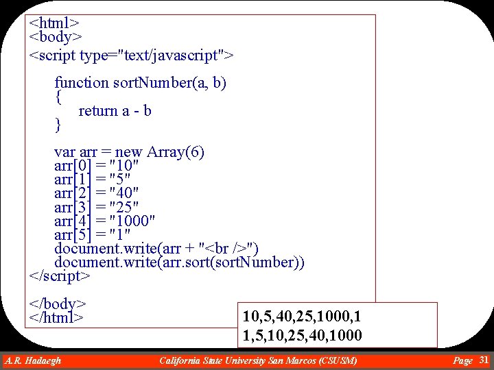 <html> <body> <script type="text/javascript"> function sort. Number(a, b) { return a - b }