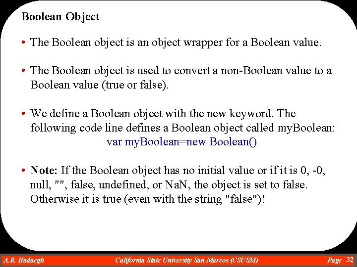 Boolean Object • The Boolean object is an object wrapper for a Boolean value.