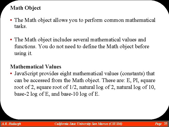 Math Object • The Math object allows you to perform common mathematical tasks. •