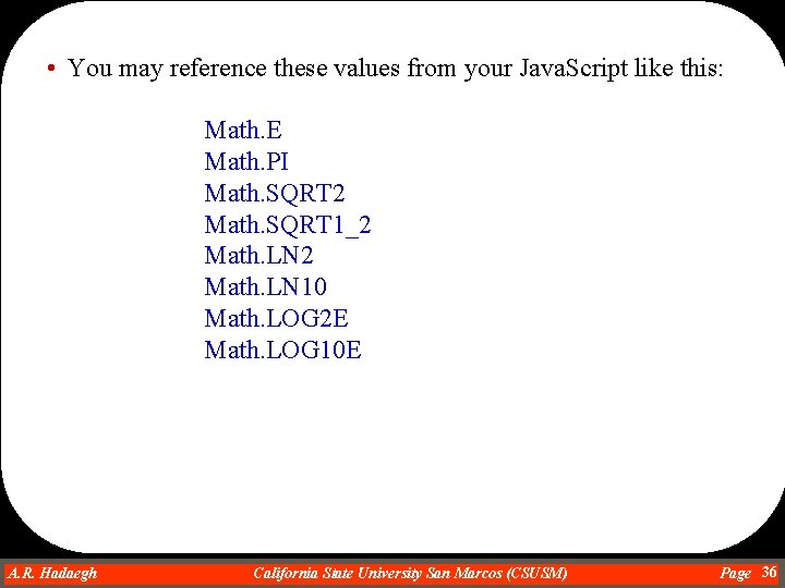  • You may reference these values from your Java. Script like this: Math.