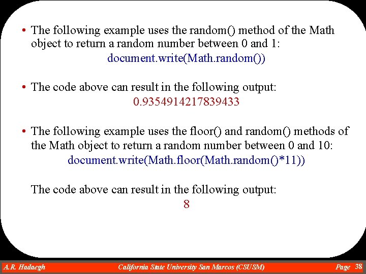  • The following example uses the random() method of the Math object to