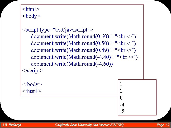 <html> <body> <script type="text/javascript"> document. write(Math. round(0. 60) + " ") document. write(Math. round(0.