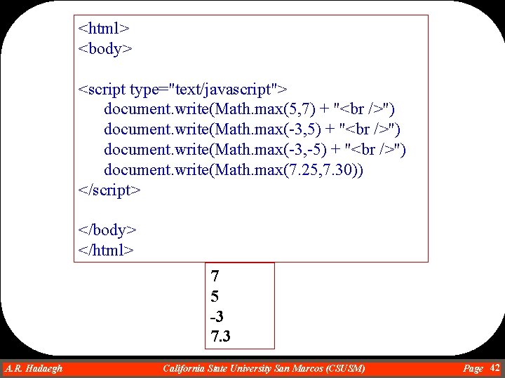 <html> <body> <script type="text/javascript"> document. write(Math. max(5, 7) + " ") document. write(Math. max(-3,