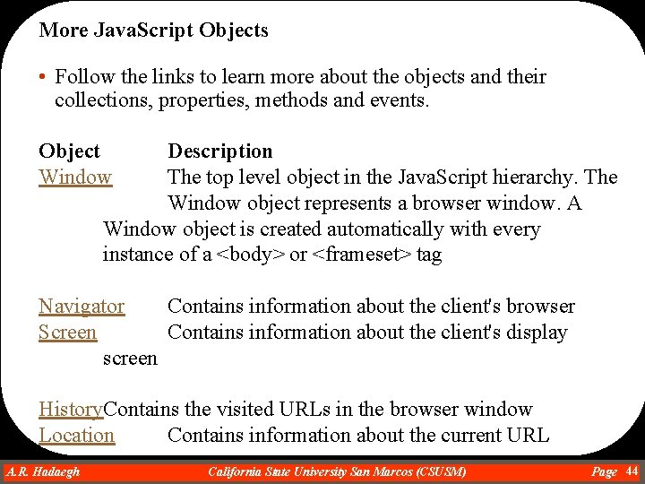 More Java. Script Objects • Follow the links to learn more about the objects