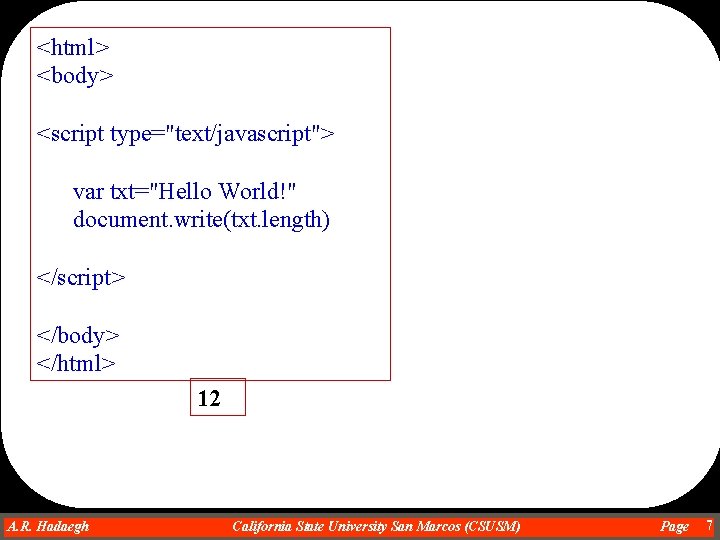 <html> <body> <script type="text/javascript"> var txt="Hello World!" document. write(txt. length) </script> </body> </html> 12