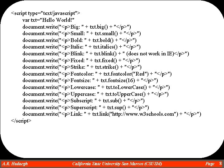 <script type="text/javascript"> var txt="Hello World!" document. write("<p>Big: " + txt. big() + "</p>") document.