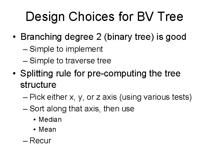 Design Choices for BV Tree • Branching degree 2 (binary tree) is good –