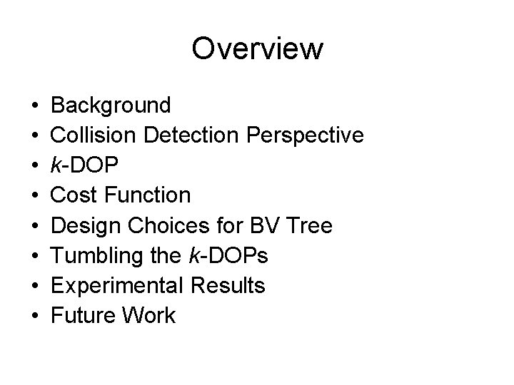 Overview • • Background Collision Detection Perspective k-DOP Cost Function Design Choices for BV
