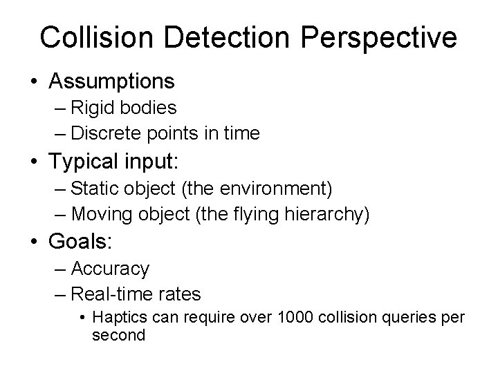 Collision Detection Perspective • Assumptions – Rigid bodies – Discrete points in time •