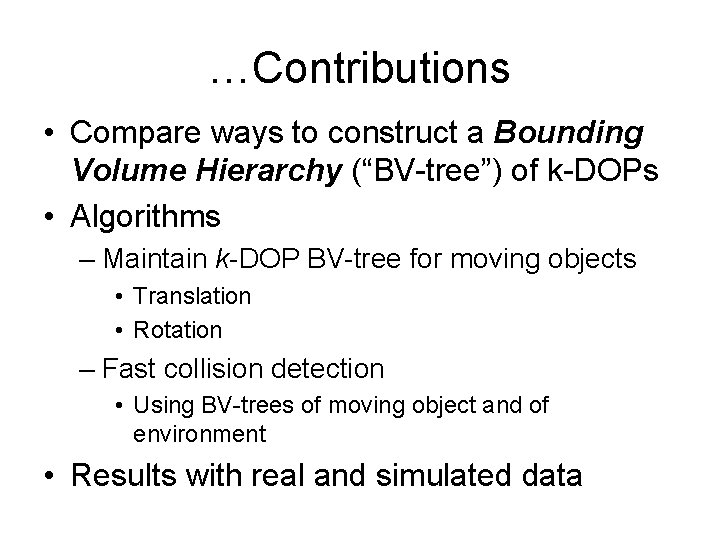 …Contributions • Compare ways to construct a Bounding Volume Hierarchy (“BV-tree”) of k-DOPs •