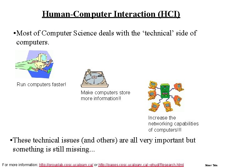 Human-Computer Interaction (HCI) • Most of Computer Science deals with the ‘technical’ side of