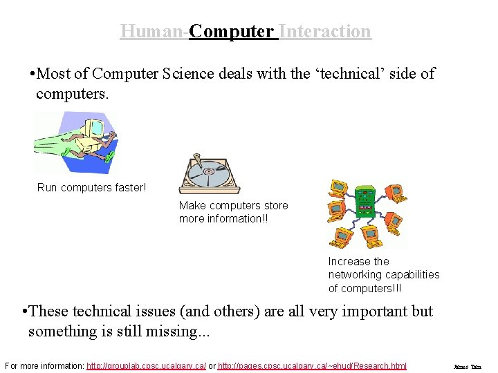 Human-Computer Interaction • Most of Computer Science deals with the ‘technical’ side of computers.