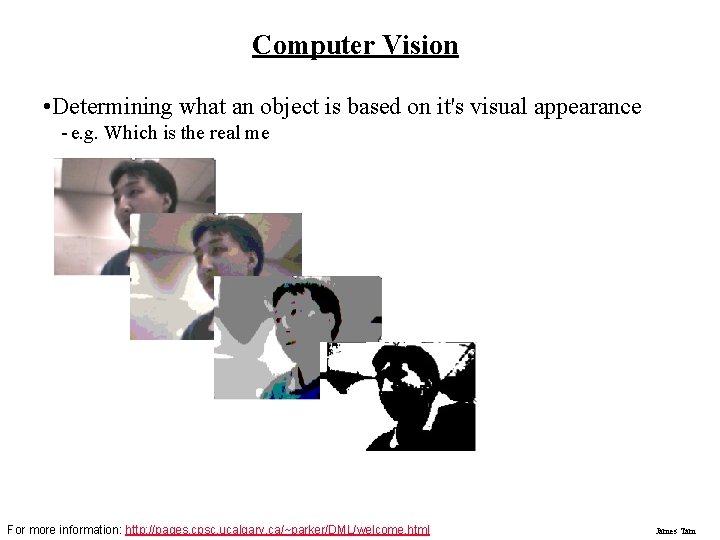 Computer Vision • Determining what an object is based on it's visual appearance -