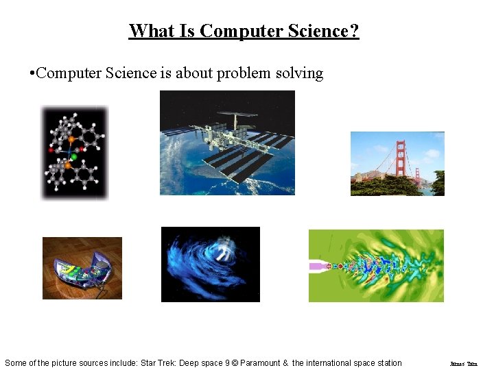 What Is Computer Science? • Computer Science is about problem solving Some of the