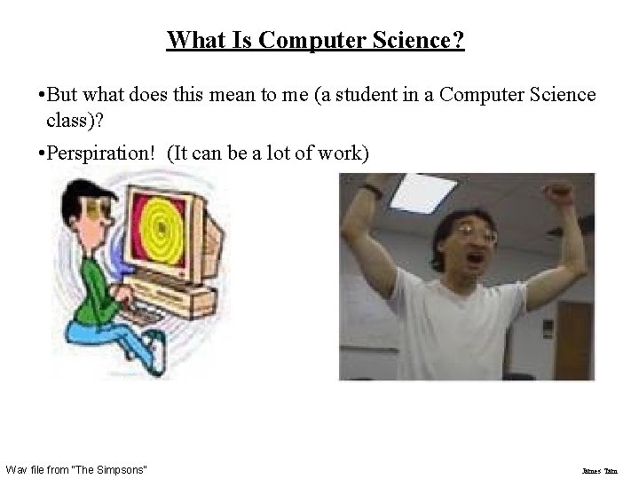 What Is Computer Science? • But what does this mean to me (a student