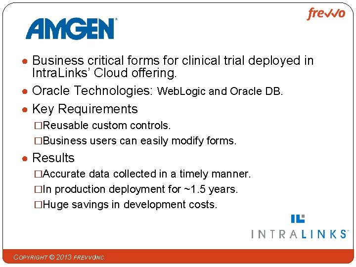 ● Business critical forms for clinical trial deployed in Intra. Links’ Cloud offering. ●