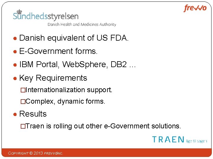 ● Danish equivalent of US FDA. ● E-Government forms. ● IBM Portal, Web. Sphere,