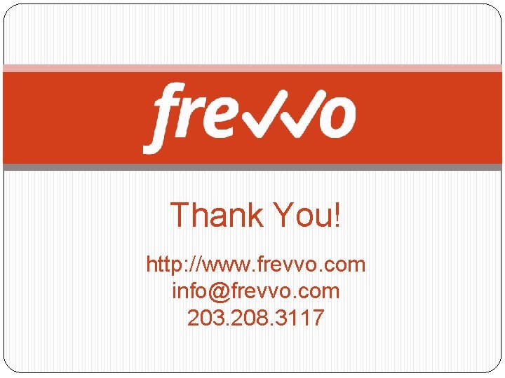 Thank You! http: //www. frevvo. com info@frevvo. com 203. 208. 3117 