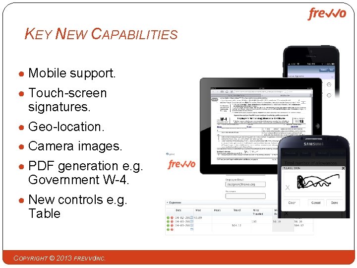 KEY NEW CAPABILITIES ● Mobile support. ● Touch-screen signatures. ● Geo-location. ● Camera images.