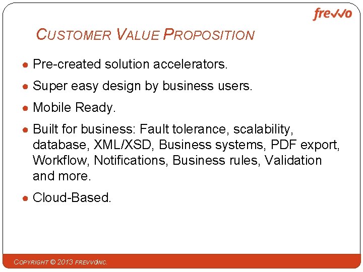 CUSTOMER VALUE PROPOSITION ● Pre-created solution accelerators. ● Super easy design by business users.