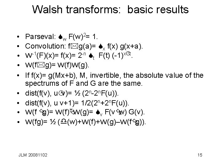 Walsh transforms: basic results • • • Parseval: Sw F(w)2= 1. Convolution: f*g(a)= Sx