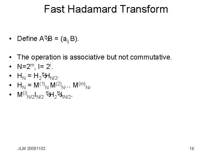 Fast Hadamard Transform • Define AÄB = (aij B). • • • The operation