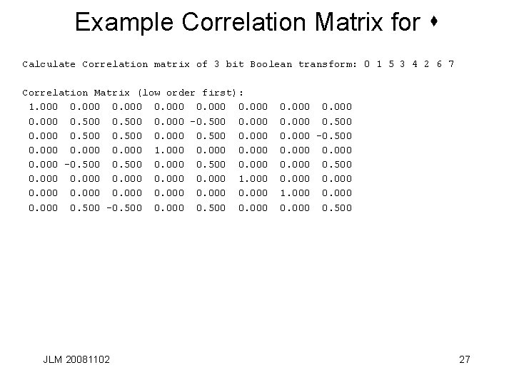 Example Correlation Matrix for s Calculate Correlation matrix of 3 bit Boolean transform: 0