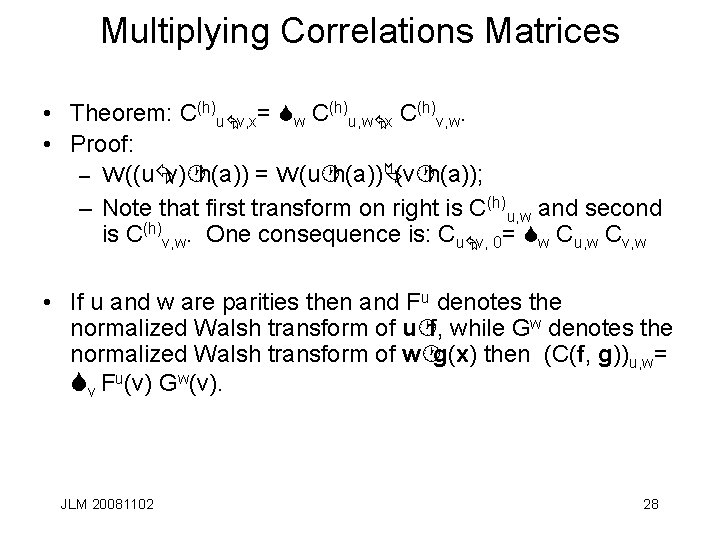 Multiplying Correlations Matrices • Theorem: C(h)uÅv, x= Sw C(h)u, wÅx C(h)v, w. • Proof:
