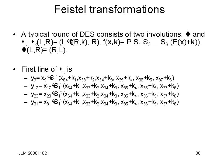 Feistel transformations • A typical round of DES consists of two involutions: t and