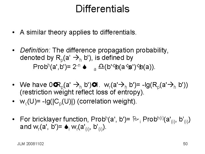 Differentials • A similar theory applies to differentials. • Definition: The difference propagation probability,