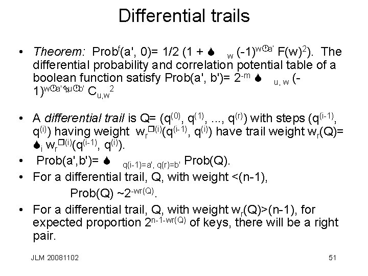 Differential trails • Theorem: Probf(a', 0)= 1/2 (1 + S w (-1)w·a’ F(w)2). The