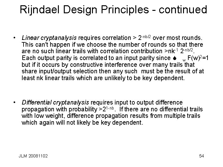 Rijndael Design Principles - continued • Linear cryptanalysis requires correlation > 2 -nb/2 over
