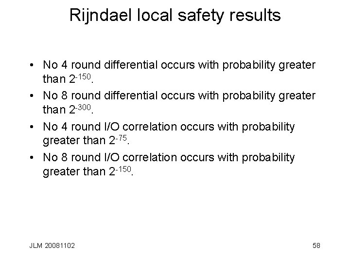 Rijndael local safety results • No 4 round differential occurs with probability greater than