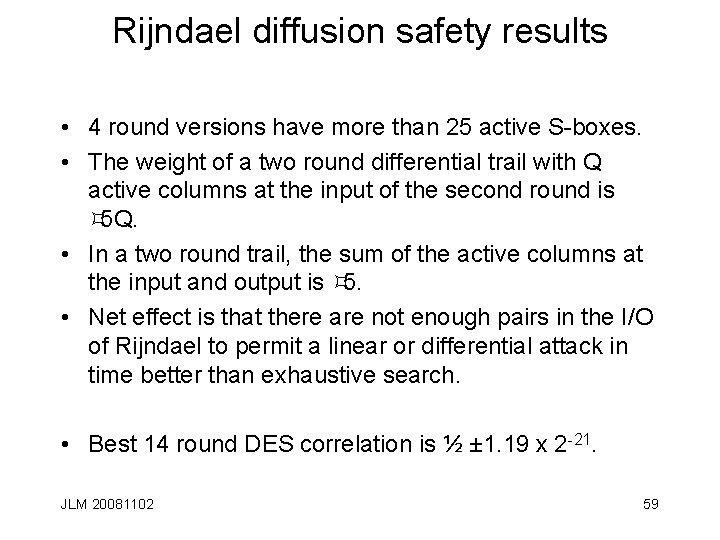 Rijndael diffusion safety results • 4 round versions have more than 25 active S-boxes.