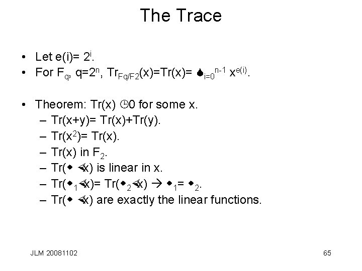 The Trace • Let e(i)= 2 i. • For Fq, q=2 n, Tr. Fq/F