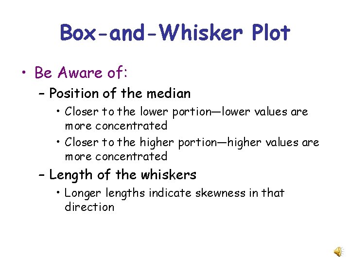 Box-and-Whisker Plot • Be Aware of: – Position of the median • Closer to