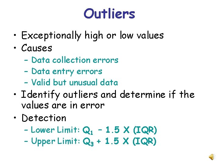 Outliers • Exceptionally high or low values • Causes – Data collection errors –