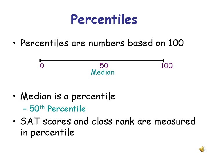 Percentiles • Percentiles are numbers based on 100 0 50 Median 100 • Median