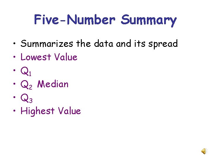 Five-Number Summary • • • Summarizes the data and its spread Lowest Value Q