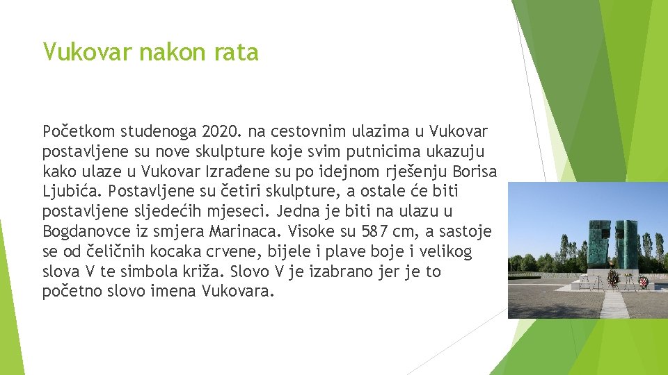 Vukovar nakon rata Početkom studenoga 2020. na cestovnim ulazima u Vukovar postavljene su nove