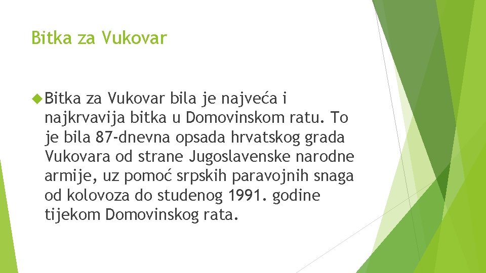 Bitka za Vukovar bila je najveća i najkrvavija bitka u Domovinskom ratu. To je