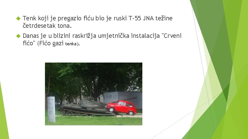  Tenk koji je pregazio fiću bio je ruski T-55 JNA težine četrdesetak tona.