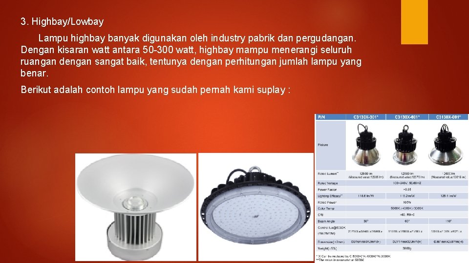 3. Highbay/Lowbay Lampu highbay banyak digunakan oleh industry pabrik dan pergudangan. Dengan kisaran watt