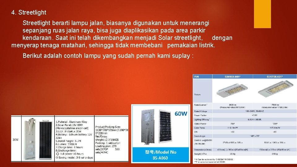 4. Streetlight berarti lampu jalan, biasanya digunakan untuk menerangi sepanjang ruas jalan raya, bisa