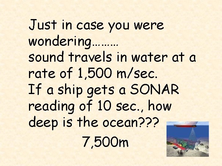 Just in case you were wondering……… sound travels in water at a rate of