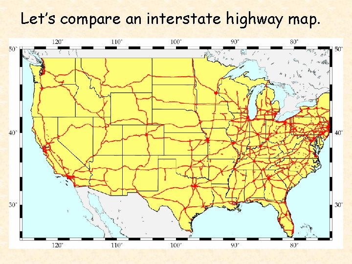 Let’s compare an interstate highway map. 